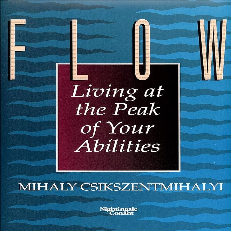 Flow- Living at the Peak of Your Abilities Mihaly Csikszentmihalyi Ph.D.