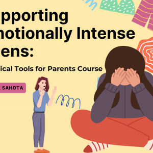 Supporting Emotionally Intense Teens - Online Course