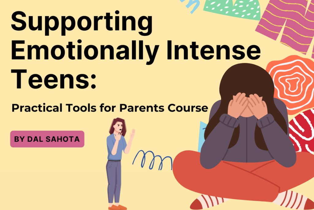 Supporting Emotionally Intense Teens - Practical Tools for Parents Course